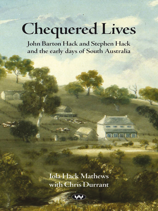Title details for Chequered Lives: John Barton Hack and Stephen Hack and the early days of South Australia by Iola Mathews - Available